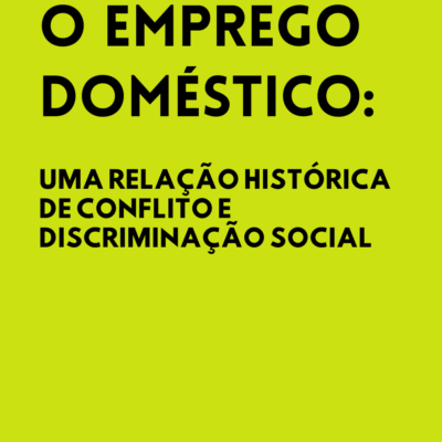 O emprego Doméstico: Uma relação histórica de conflito e discriminação social.